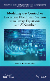 E-book, Modeling and Control of Uncertain Nonlinear Systems with Fuzzy Equations and Z-Number, IEEE Press