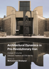E-book, Architectural Dynamics in Pre-Revolutionary Iran : Dialogic Encounter between Tradition and Modernity, Intellect