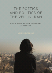 E-book, The Poetics and Politics of the Veil in Iran : An Archival and Photographic Adventure, Intellect
