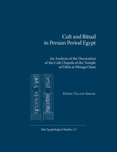 E-book, Cult and Ritual in Persian Period Egypt : An Analysis of the Decoration of the Cult Chapels of the Temple of Hibis at Kharga Oasis, Talaat Ismail, Fatma, ISD