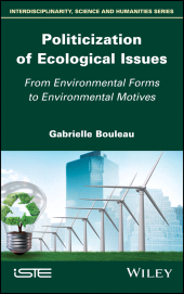 E-book, Politicization of Ecological Issues : From Environmental Forms to Environmental Motives, ISTE