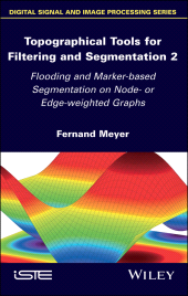 E-book, Topographical Tools for Filtering and Segmentation 2 : Flooding and Marker-based Segmentation on Node- or Edge-weighted Graphs, ISTE