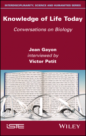 E-book, Knowledge of Life Today : Conversations on Biology (Jean Gayon interviewed by Victor Petit), ISTE