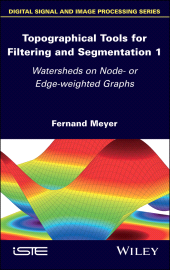 eBook, Topographical Tools for Filtering and Segmentation 1 : Watersheds on Node- or Edge-weighted Graphs, ISTE