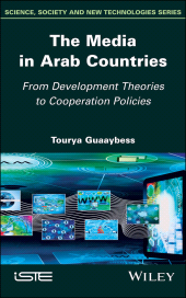 E-book, The Media in Arab Countries : From Development Theories to Cooperation Policies, ISTE