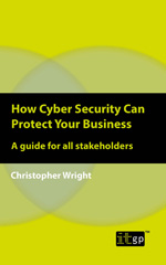 E-book, How Cyber Security Can Protect Your Business : A guide for all stakeholders, IT Governance Publishing