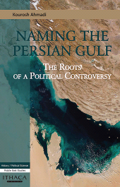 E-book, Naming the Persian Gulf : The Roots of a Political Controversy, Ithaca Press