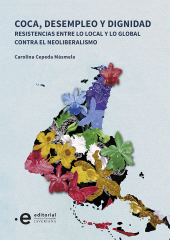 E-book, Coca, desempleo y dignidad : Resistencias entre lo local y lo global contra el neoliberalismo, Pontificia Universidad Javeriana