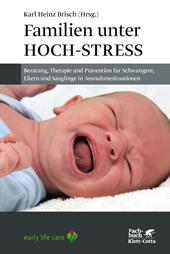 E-book, Familien unter Hoch-Stress : Beratung, Therapie und Prävention für Schwangere, Eltern und Säuglinge in Ausnahmesituationen, Klett-Cotta