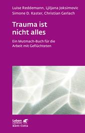 E-book, Trauma ist nicht alles (Leben Lernen, Bd. 304) : Ein Mutmach-Buch für die Arbeit mit Geflüchteten, Klett-Cotta