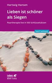 eBook, Lieben ist schöner als Siegen (Leben lernen: kurz & wirksam) : Paartherapie live in 100 Schlüsselsätzen, Klett-Cotta