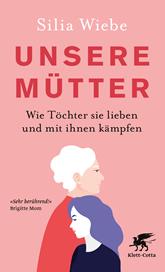 E-book, Unsere Mütter : Wie Töchter sie lieben und mit ihnen kämpfen, Klett-Cotta
