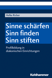 E-book, Sinne schärfen - Sinn finden - Sinn stiften : Profilbildung in diakonischen Einrichtungen, Kohlhammer Verlag