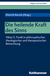 E-book, Die heilende Kraft des Sinns : Viktor E. Frankl in philosophischer, theologischer und therapeutischer Betrachtung, Kohlhammer Verlag