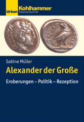 E-book, Alexander der Große : Eroberungen - Politik - Rezeption, Kohlhammer Verlag