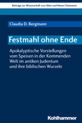 eBook, Festmahl ohne Ende : Apokalyptische Vorstellungen vom Speisen in der Kommenden Welt im antiken Judentum und ihre biblischen Wurzeln, Kohlhammer Verlag