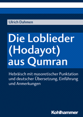E-book, Die Loblieder (Hodayot) aus Qumran : Hebräisch mit masoretischer Punktation und deutscher Übersetzung, Einführung und Anmerkungen, Kohlhammer Verlag