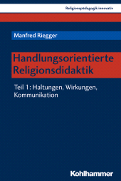 E-book, Handlungsorientierte Religionsdidaktik : Teil 1: Haltungen, Wirkungen, Kommunikation, Kohlhammer Verlag