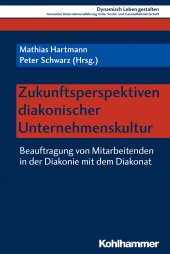 E-book, Zukunftsperspektiven diakonischer Unternehmenskultur : Beauftragung von Mitarbeitenden in der Diakonie mit dem Diakonat, Kohlhammer Verlag