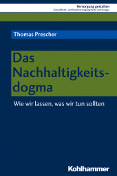 E-book, Das Nachhaltigkeitsdogma : Wie wir lassen, was wir tun sollten, Kohlhammer Verlag