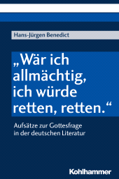E-book, "Wär ich allmächtig, ich würde retten, retten." : Aufsätze zur Gottesfrage in der deutschen Literatur, Kohlhammer Verlag