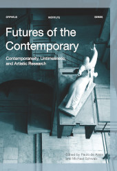 E-book, Futures of the Contemporary : Contemporaneity, Untimeliness, and Artistic Research, Leuven University Press