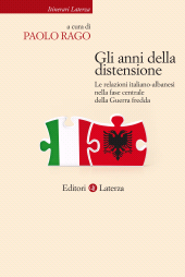 E-book, Gli anni della distensione : le relazioni italiano-albanesi nella fase centrale della Guerra fredda, Editori Laterza