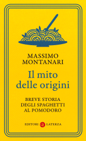 m, Il mito delle origini : breve storia degli spaghetti al pomodoro, GLF Editori Laterza