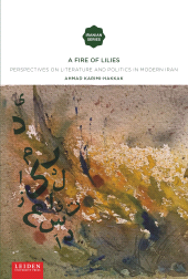 m, A Fire of Lilies : Perspectives on Literature and Politics in Modern Iran, Leiden University Press