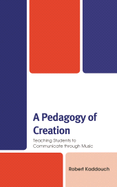 E-book, A Pedagogy of Creation : Teaching Students to Communicate through Music, Lexington Books