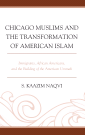 E-book, Chicago Muslims and the Transformation of American Islam : Immigrants, African Americans, and the Building of the American Ummah, Lexington Books