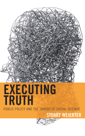 E-book, Executing Truth : Public Policy and the Threat of Social Science, Lexington Books