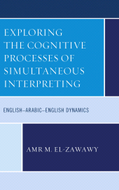 E-book, Exploring the Cognitive Processes of Simultaneous Interpreting : English-Arabic-English Dynamics, Lexington Books
