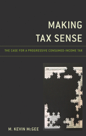 E-book, Making Tax Sense : The Case for a Progressive Consumed-Income Tax, Lexington Books