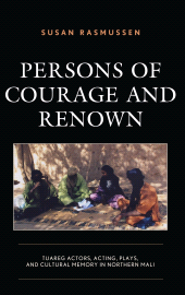 E-book, Persons of Courage and Renown : Tuareg Actors, Acting, Plays, and Cultural Memory in Northern Mali, Lexington Books
