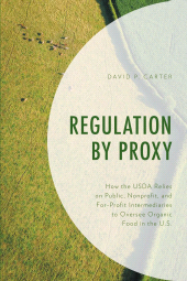 E-book, Regulation by Proxy : How the USDA Relies on Public, Nonprofit, and For-Profit Intermediaries to Oversee Organic Food in the U.S., Lexington Books