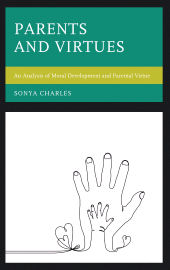 E-book, Parents and Virtues : An Analysis of Moral Development and Parental Virtue, Lexington Books