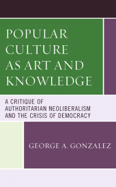 E-book, Popular Culture as Art and Knowledge : A Critique of Authoritarian Neoliberalism and the Crisis of Democracy, Lexington Books