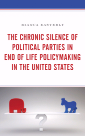 E-book, The Chronic Silence of Political Parties in End of Life Policymaking in the United States, Lexington Books