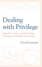 E-book, Dealing with Privilege : Cannabis, Cocaine, and the Economic Foundations of Suburban Drug Culture, Lexington Books