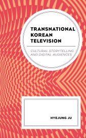 E-book, Transnational Korean Television : Cultural Storytelling and Digital Audiences, Lexington Books
