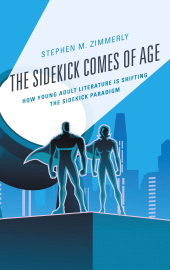 E-book, The Sidekick Comes of Age : How Young Adult Literature is Shifting the Sidekick Paradigm, Lexington Books
