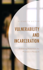 eBook, Vulnerability and Incarceration : Evaluating Protections for Prisoners in Research, Lexington Books