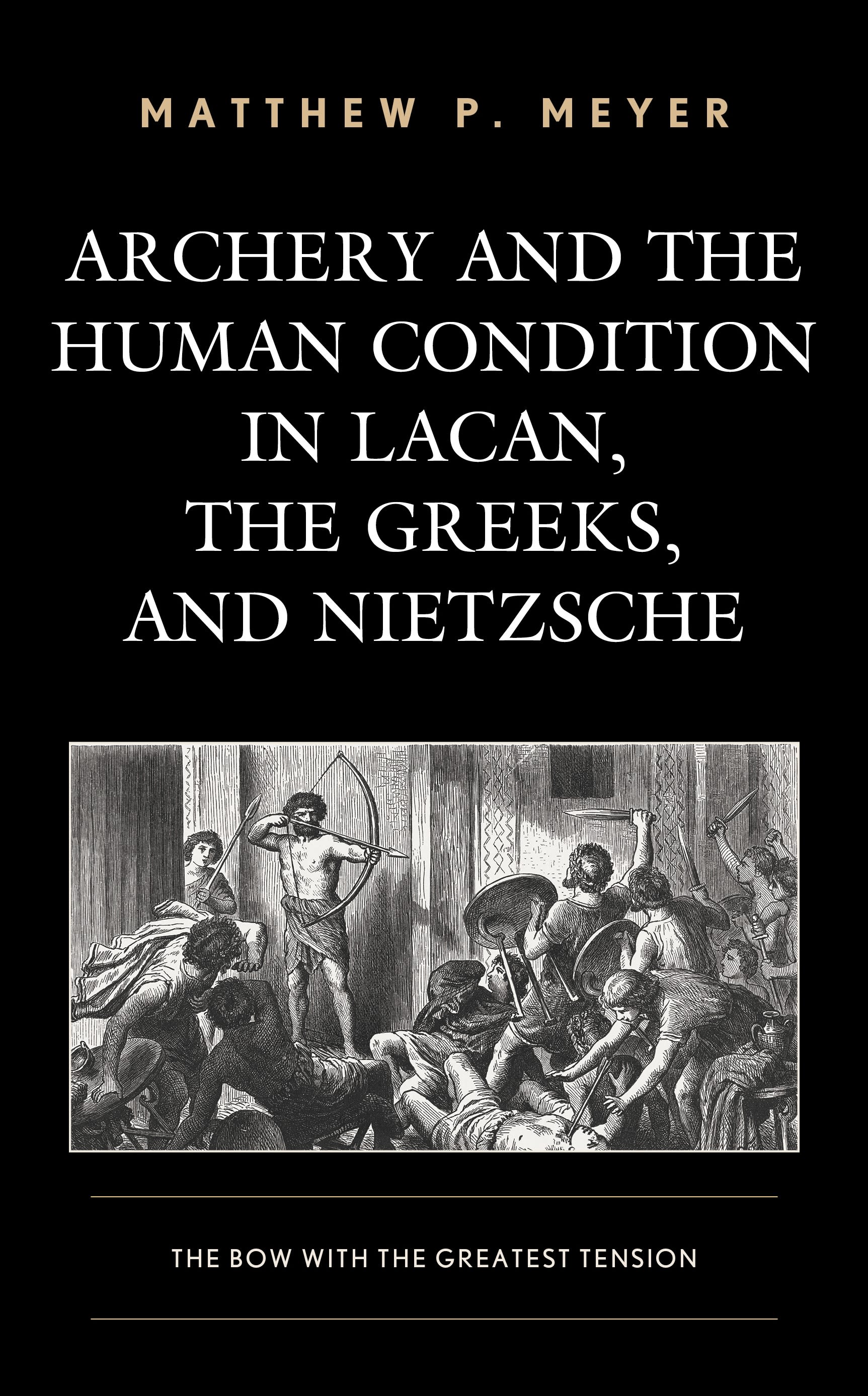 E-book, Archery and the Human Condition in Lacan, the Greeks, and Nietzsche : The Bow with the Greatest Tension, Lexington Books