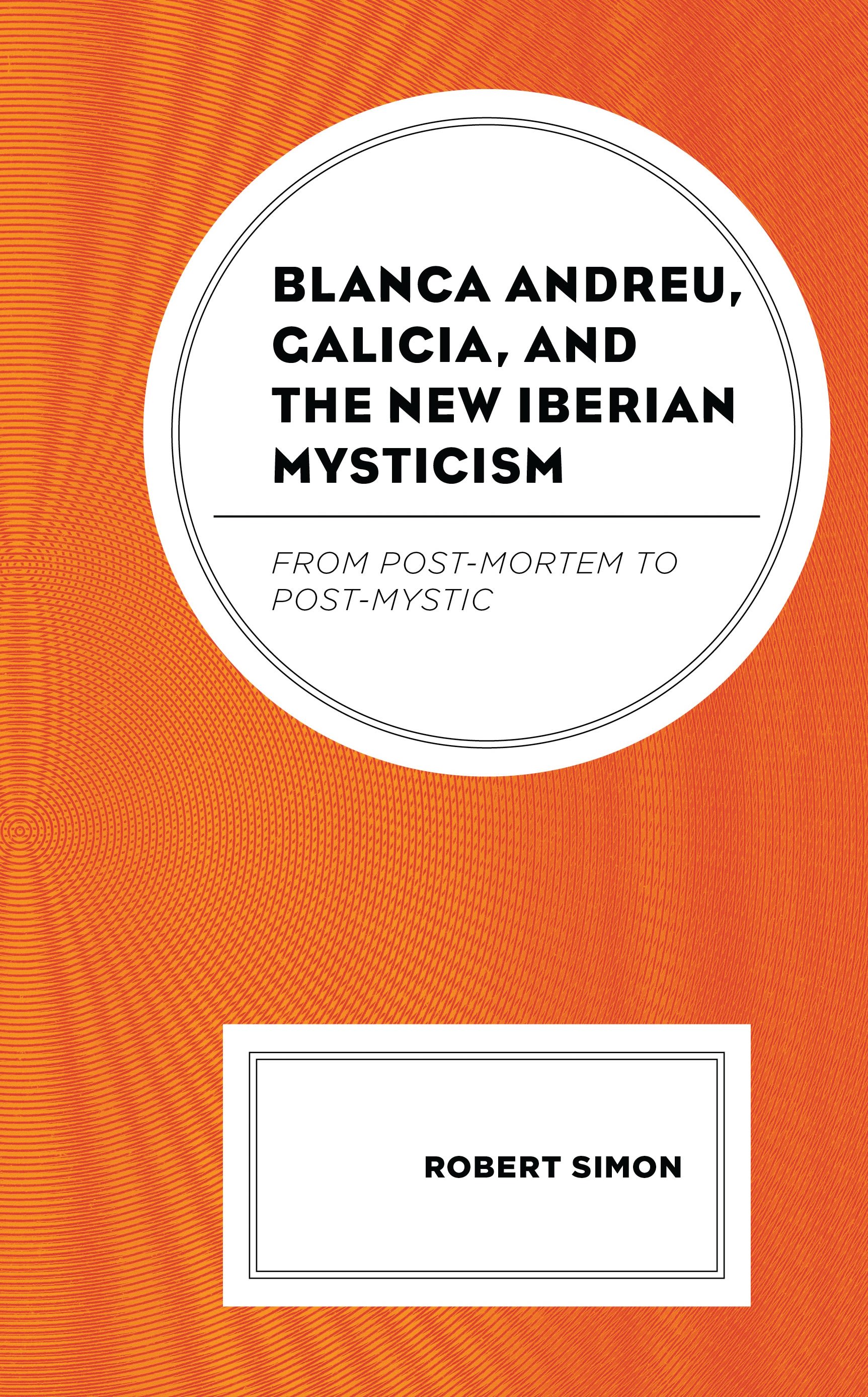 eBook, Blanca Andreu, Galicia, and the New Iberian Mysticism : From Post-Mortem to Post-Mystic, Lexington Books