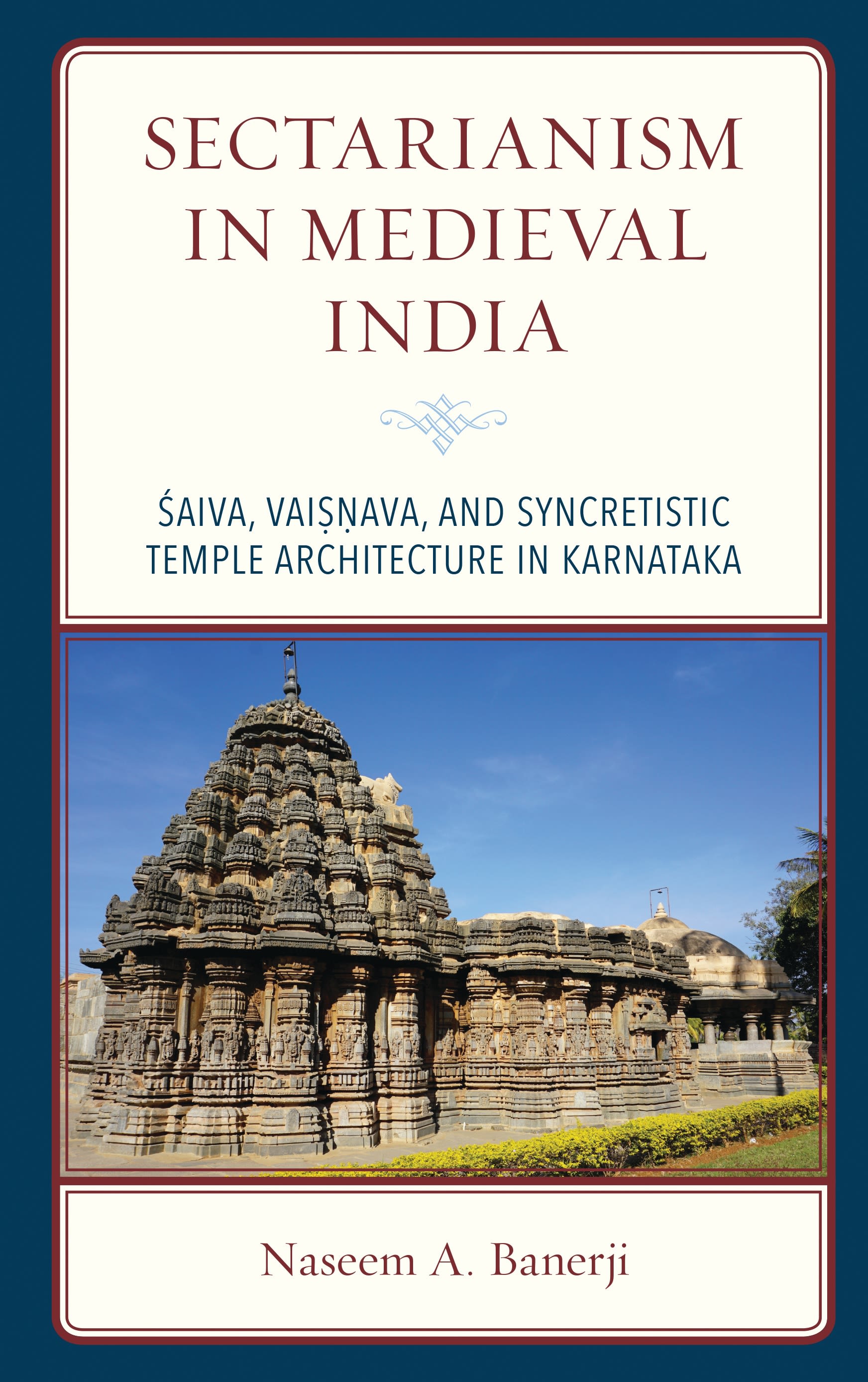 eBook, Sectarianism in Medieval India : Saiva, Vaisnava, and Syncretistic Temple Architecture in Karnataka, Lexington Books