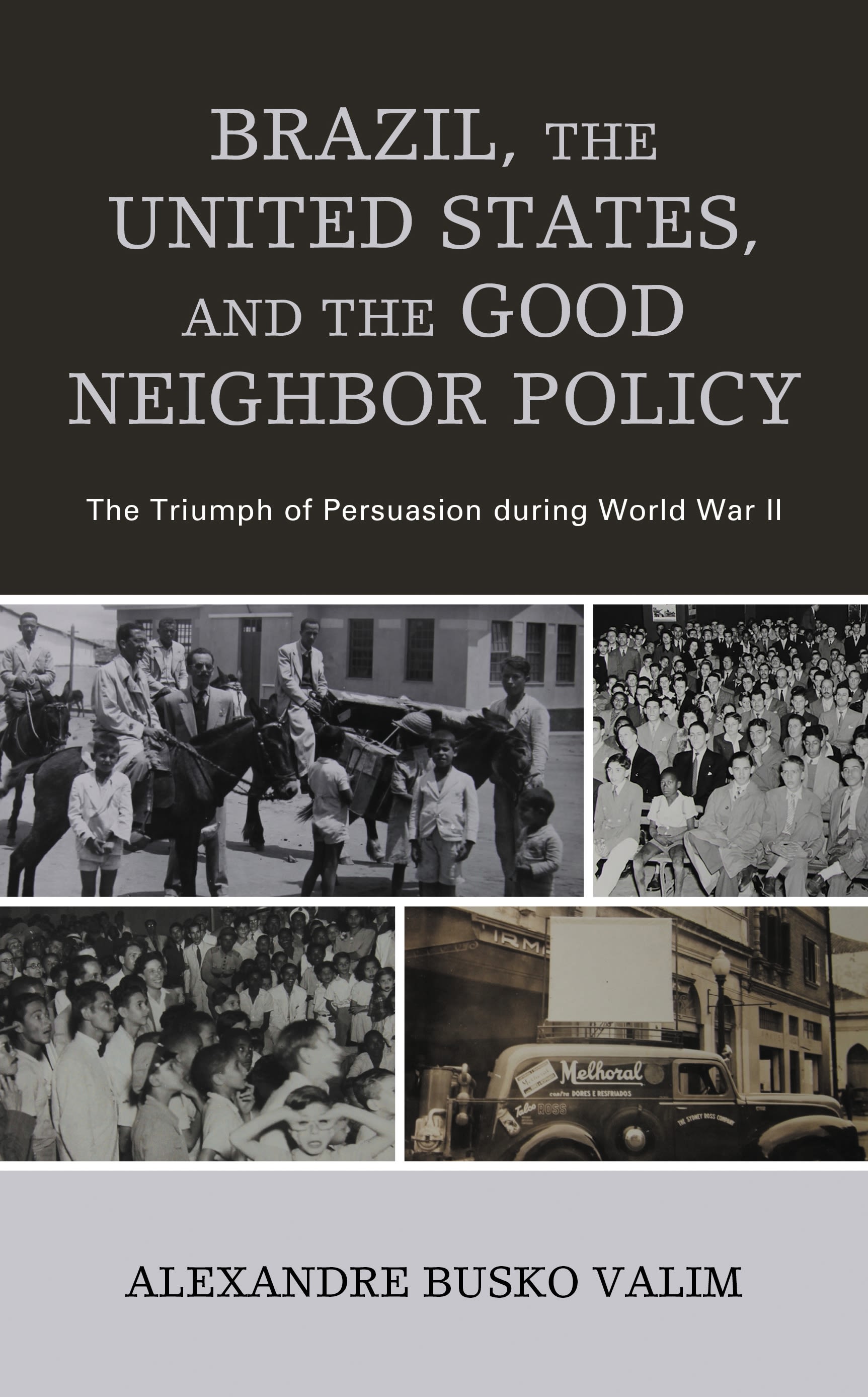E-book, Brazil, the United States, and the Good Neighbor Policy : The Triumph of Persuasion during World War II, Lexington Books