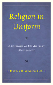 E-book, Religion in Uniform : A Critique of US Military Chaplaincy, Lexington Books
