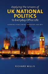 E-book, Applying the Lessons of UK National Politics to Everyday Office Life : Learning from Cabinet Ministers and MPs, Liverpool University Press