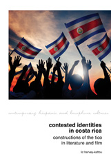 E-book, Contested Identities in Costa Rica : Constructions of the Tico in Literature and Film, Liverpool University Press